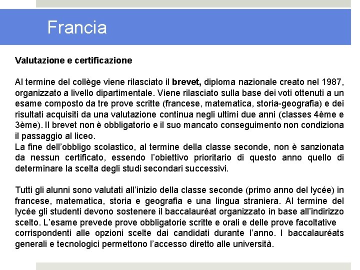 Francia Valutazione e certificazione Al termine del collège viene rilasciato il brevet, diploma nazionale