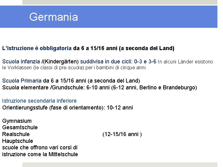 Germania L’istruzione è obbligatoria da 6 a 15/16 anni (a seconda del Land) Scuola