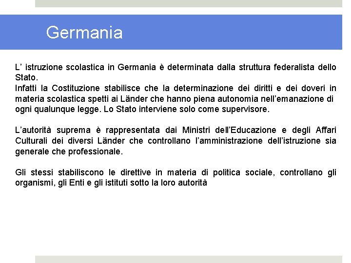 Germania L’ istruzione scolastica in Germania è determinata dalla struttura federalista dello Stato. Infatti