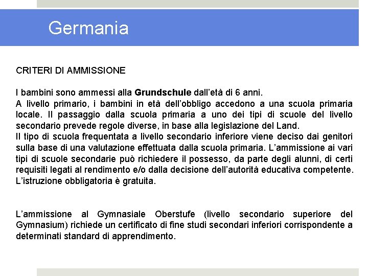 Germania CRITERI DI AMMISSIONE I bambini sono ammessi alla Grundschule dall’età di 6 anni.