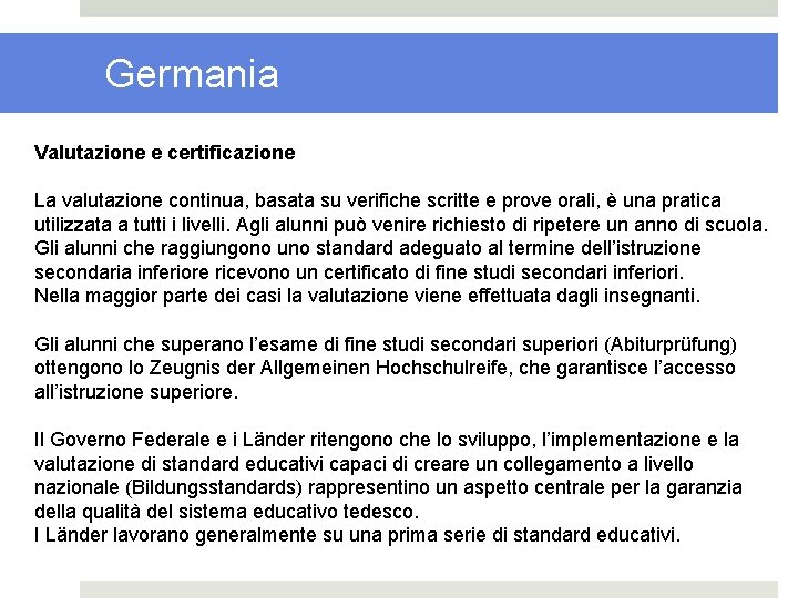 Germania Valutazione e certificazione La valutazione continua, basata su verifiche scritte e prove orali,