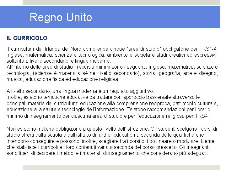 Regno Unito IL CURRICOLO Il curriculum dell’Irlanda del Nord comprende cinque “aree di studio”