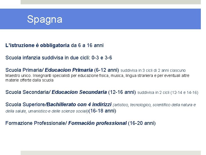 Spagna L’istruzione è obbligatoria da 6 a 16 anni Scuola infanzia suddivisa in due