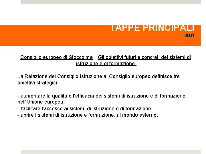 TAPPE PRINCIPALI 2001 Consiglio europeo di Stoccolma Gli obiettivi futuri e concreti dei sistemi