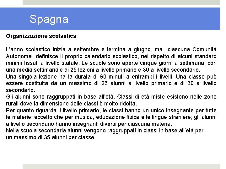 Spagna Organizzazione scolastica L’anno scolastico inizia a settembre e termina a giugno, ma ciascuna