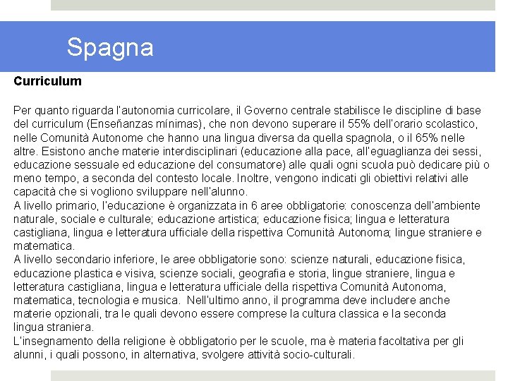 Spagna Curriculum Per quanto riguarda l’autonomia curricolare, il Governo centrale stabilisce le discipline di