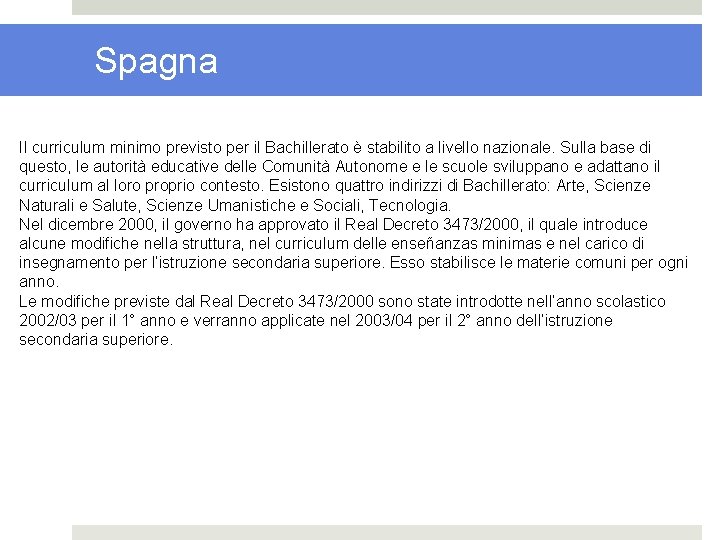 Spagna Il curriculum minimo previsto per il Bachillerato è stabilito a livello nazionale. Sulla