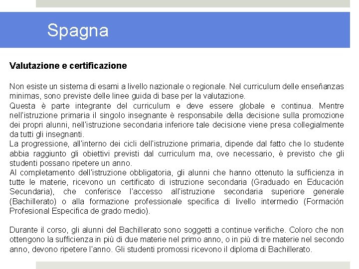 Spagna Valutazione e certificazione Non esiste un sistema di esami a livello nazionale o