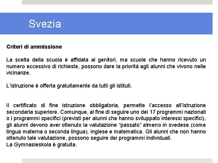 Svezia Criteri di ammissione La scelta della scuola è affidata ai genitori, ma scuole