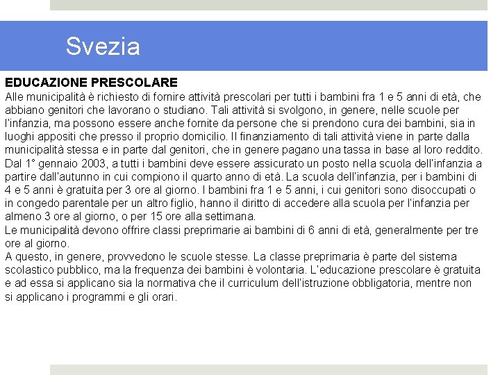 Svezia EDUCAZIONE PRESCOLARE Alle municipalità è richiesto di fornire attività prescolari per tutti i