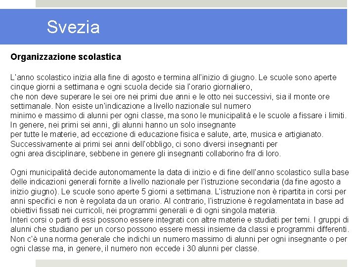 Svezia Organizzazione scolastica L’anno scolastico inizia alla fine di agosto e termina all’inizio di