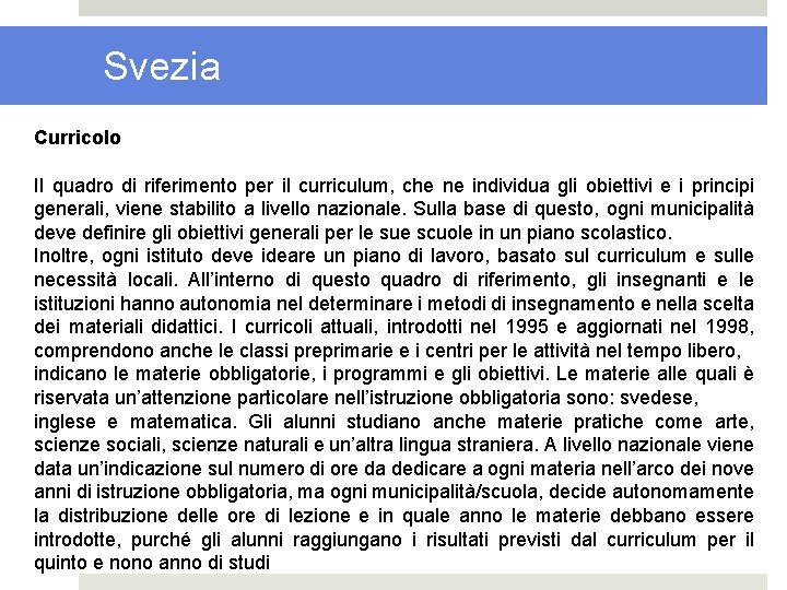 Svezia Curricolo Il quadro di riferimento per il curriculum, che ne individua gli obiettivi