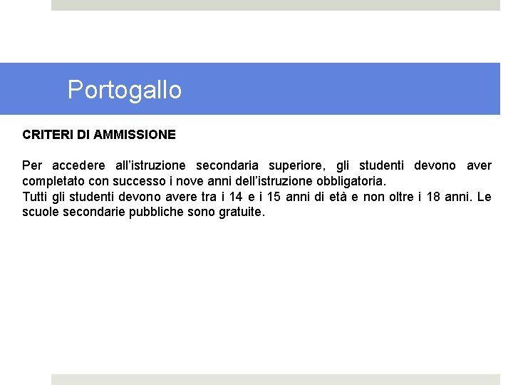 Portogallo CRITERI DI AMMISSIONE Per accedere all’istruzione secondaria superiore, gli studenti devono aver completato