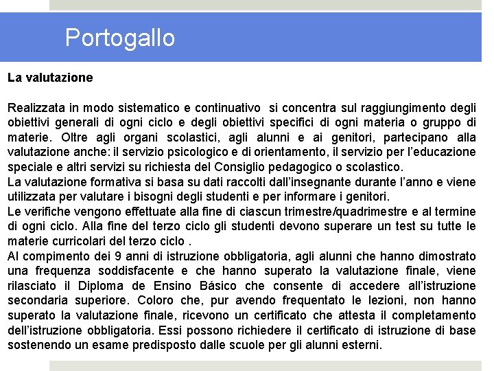 Portogallo La valutazione Realizzata in modo sistematico e continuativo si concentra sul raggiungimento degli