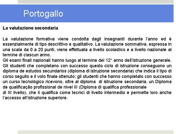 Portogallo La valutazione secondaria La valutazione formativa viene condotta dagli insegnanti durante l’anno ed