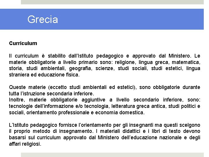 Grecia Curriculum Il curriculum è stabilito dall’Istituto pedagogico e approvato dal Ministero. Le materie