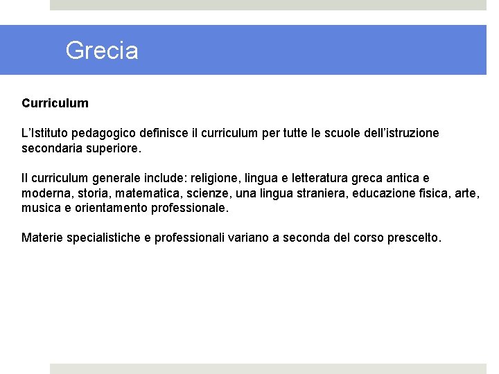 Grecia Curriculum L’Istituto pedagogico definisce il curriculum per tutte le scuole dell’istruzione secondaria superiore.