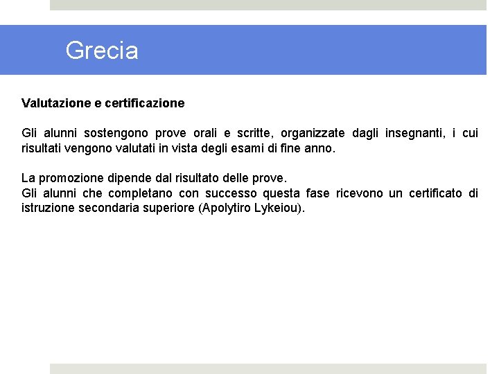 Grecia Valutazione e certificazione Gli alunni sostengono prove orali e scritte, organizzate dagli insegnanti,