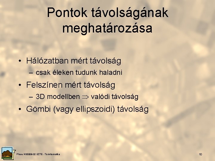 Pontok távolságának meghatározása • Hálózatban mért távolság – csak éleken tudunk haladni • Felszínen