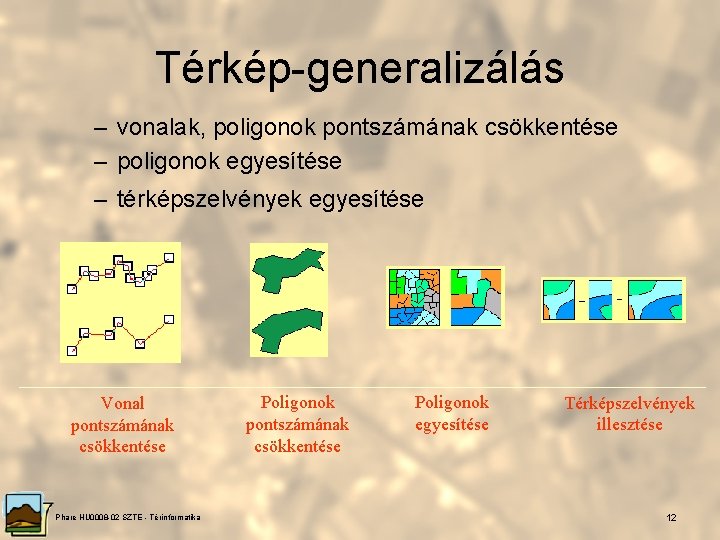 Térkép-generalizálás – vonalak, poligonok pontszámának csökkentése – poligonok egyesítése – térképszelvények egyesítése Vonal pontszámának