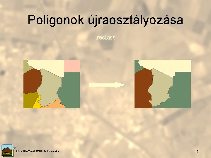 Poligonok újraosztályozása reclass Phare HU 0008 -02 SZTE - Térinformatika 19 