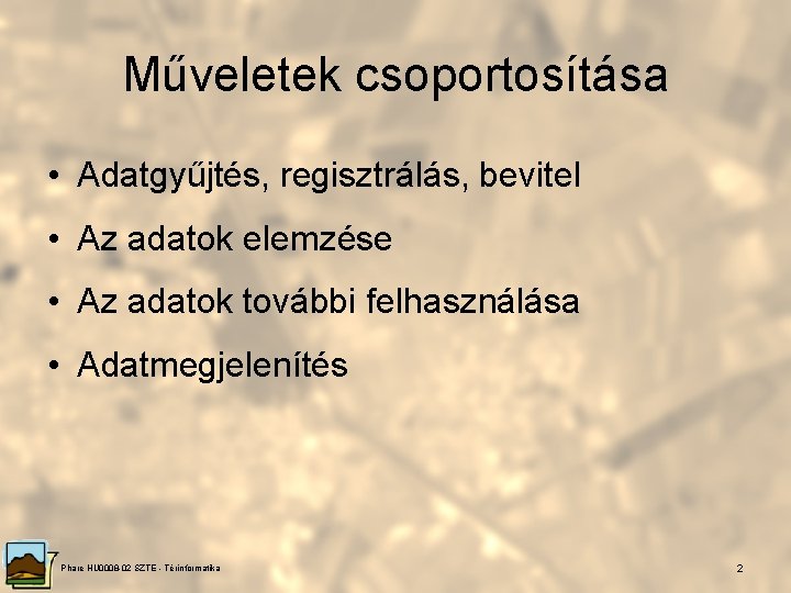 Műveletek csoportosítása • Adatgyűjtés, regisztrálás, bevitel • Az adatok elemzése • Az adatok további