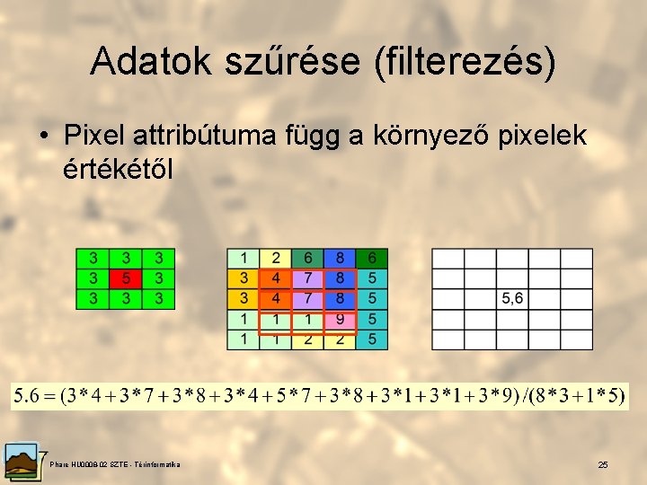 Adatok szűrése (filterezés) • Pixel attribútuma függ a környező pixelek értékétől Phare HU 0008