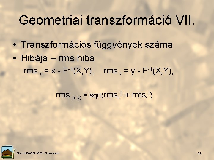 Geometriai transzformáció VII. • Transzformációs függvények száma • Hibája – rms hiba rms x