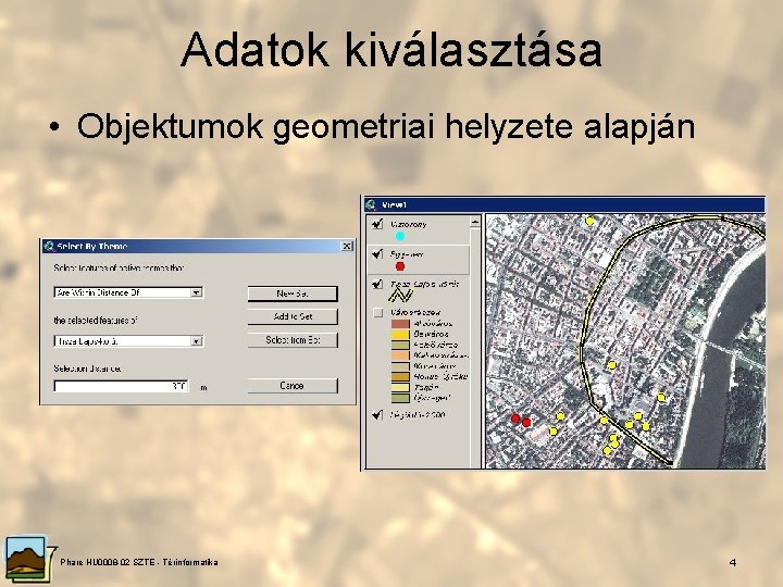 Adatok kiválasztása • Objektumok geometriai helyzete alapján Phare HU 0008 -02 SZTE - Térinformatika