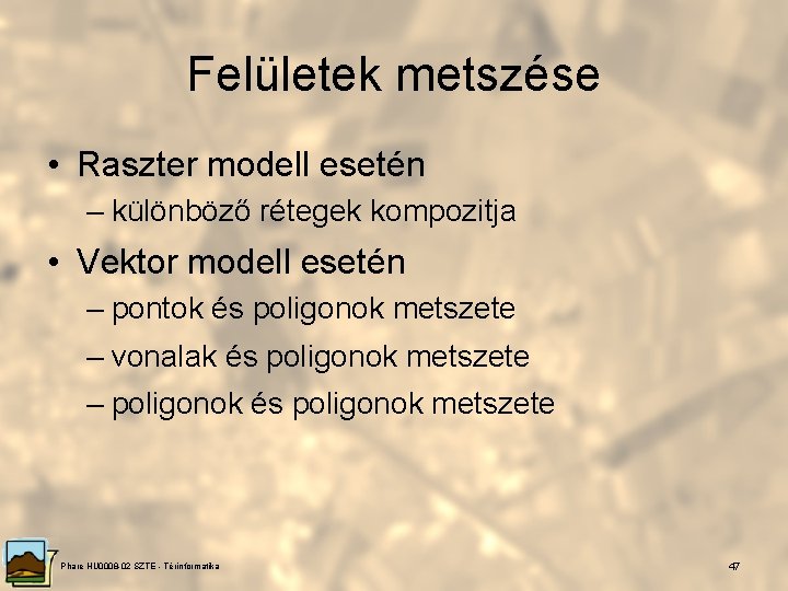 Felületek metszése • Raszter modell esetén – különböző rétegek kompozitja • Vektor modell esetén