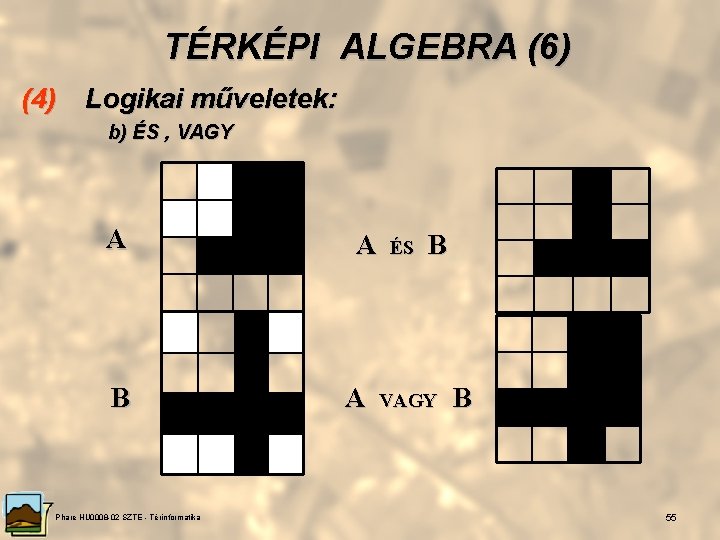 TÉRKÉPI ALGEBRA (6) (4) Logikai műveletek: b) ÉS , VAGY A B Phare HU