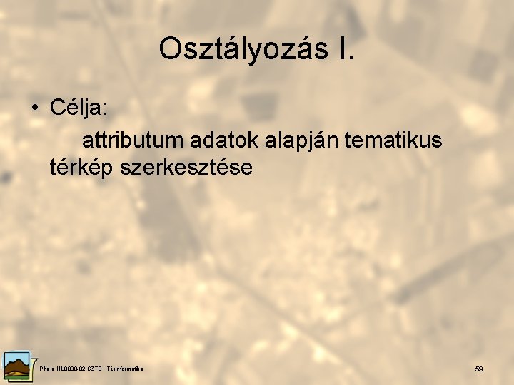 Osztályozás I. • Célja: attributum adatok alapján tematikus térkép szerkesztése Phare HU 0008 -02