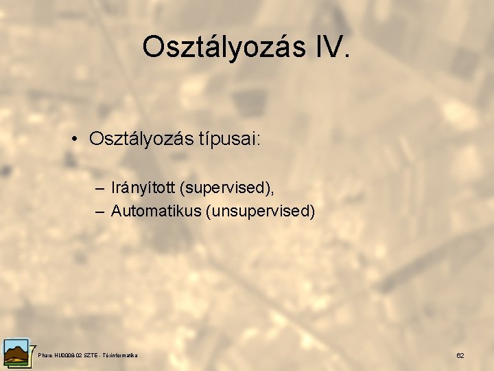 Osztályozás IV. • Osztályozás típusai: – Irányított (supervised), – Automatikus (unsupervised) Phare HU 0008