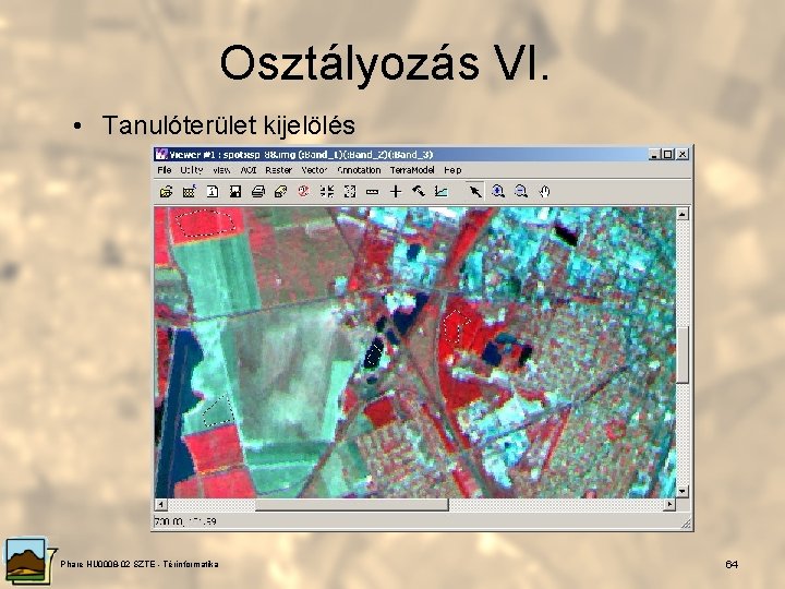 Osztályozás VI. • Tanulóterület kijelölés Phare HU 0008 -02 SZTE - Térinformatika 64 