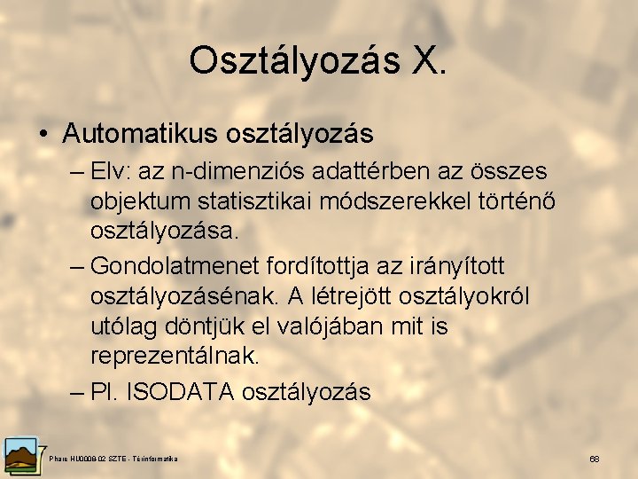 Osztályozás X. • Automatikus osztályozás – Elv: az n-dimenziós adattérben az összes objektum statisztikai