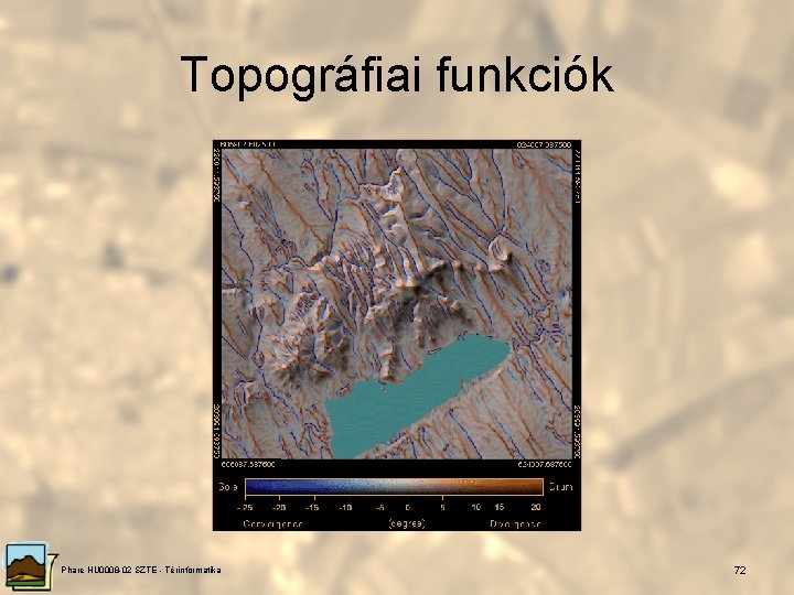 Topográfiai funkciók Phare HU 0008 -02 SZTE - Térinformatika 72 