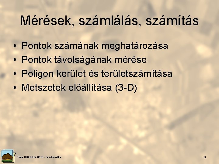 Mérések, számlálás, számítás • • Pontok számának meghatározása Pontok távolságának mérése Poligon kerület és