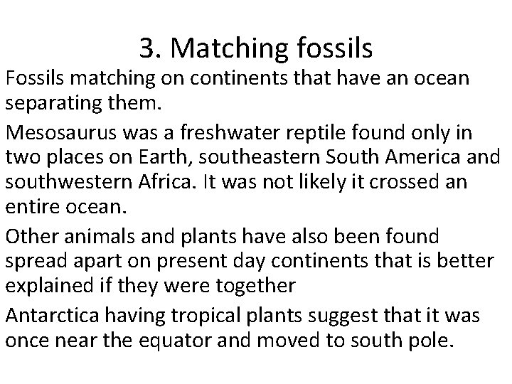 3. Matching fossils Fossils matching on continents that have an ocean separating them. Mesosaurus