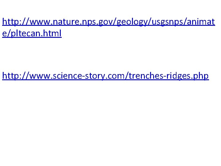 http: //www. nature. nps. gov/geology/usgsnps/animat e/pltecan. html http: //www. science-story. com/trenches-ridges. php 