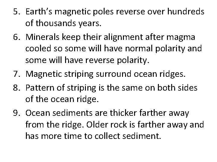 5. Earth’s magnetic poles reverse over hundreds of thousands years. 6. Minerals keep their