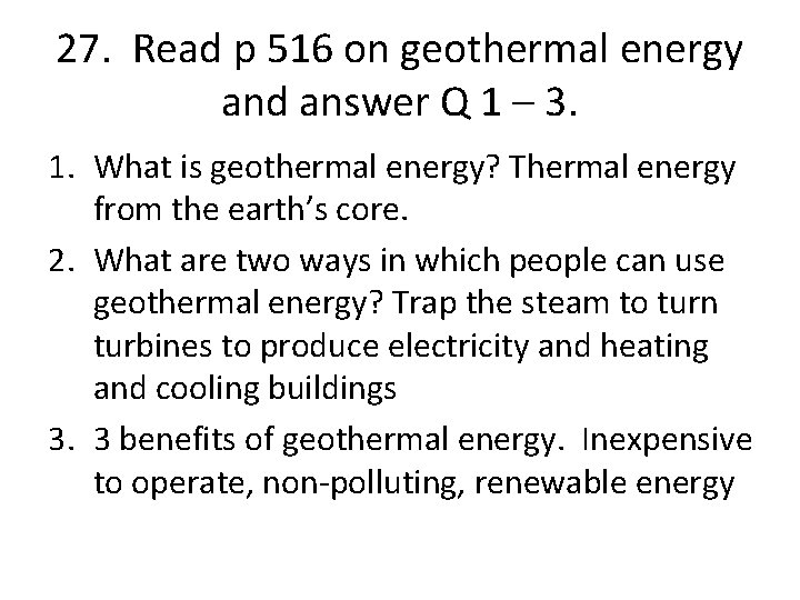 27. Read p 516 on geothermal energy and answer Q 1 – 3. 1.