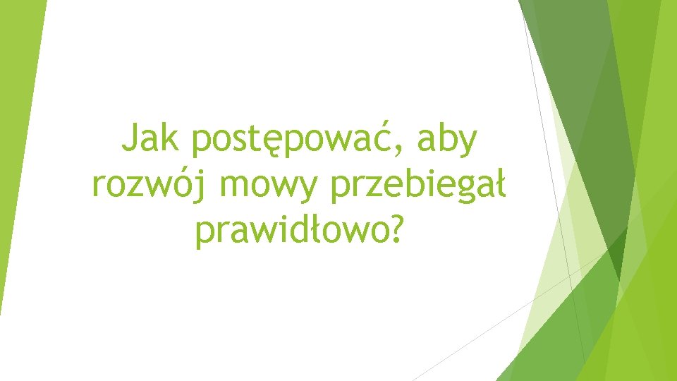 Jak postępować, aby rozwój mowy przebiegał prawidłowo? 