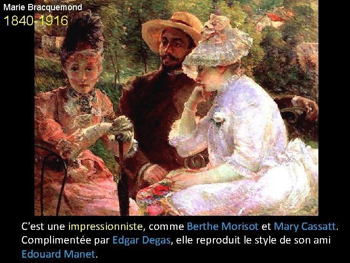 Marie Bracquemond 1840 -1916 C'est une impressionniste, comme Berthe Morisot et Mary Cassatt. Complimentée