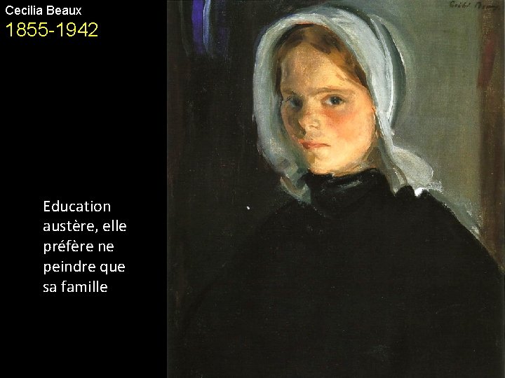Cecilia Beaux 1855 -1942 Education austère, elle préfère ne peindre que sa famille 