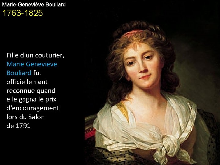 Marie-Geneviève Bouliard 1763 -1825 Fille d'un couturier, Marie Geneviève Bouliard fut officiellement reconnue quand
