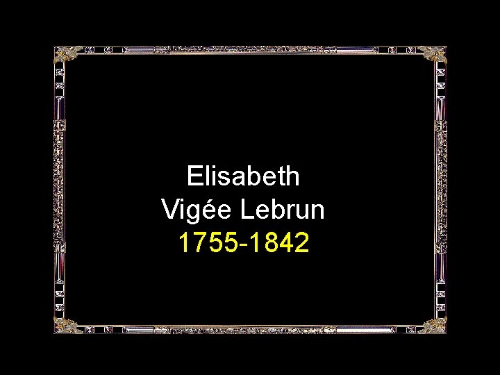 Elisabeth Vigée Lebrun 1755 -1842 
