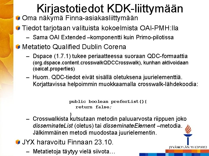 Kirjastotiedot KDK-liittymään Oma näkymä Finna-asiakasliittymään Tiedot tarjotaan valituista kokoelmista OAI-PMH: lla – Sama OAI