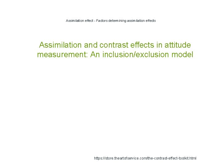 Assimilation effect - Factors determining assimilation effects 1 Assimilation and contrast effects in attitude