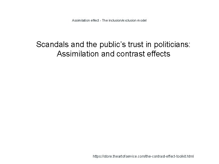 Assimilation effect - The inclusion/exclusion model 1 Scandals and the public’s trust in politicians: