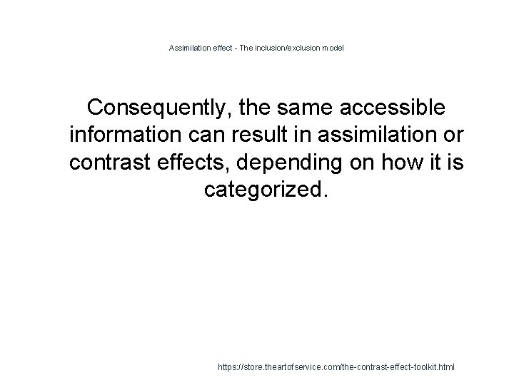 Assimilation effect - The inclusion/exclusion model Consequently, the same accessible information can result in